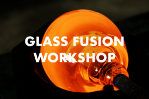 Glass Fusion Workshop